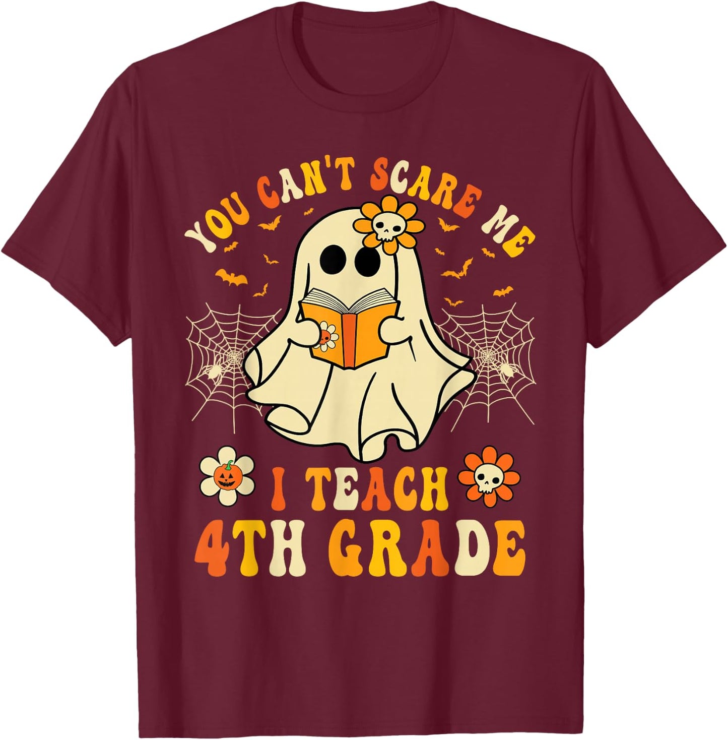 You Can't Scare Me I Teach 4th Grade Halloween Teacher Ghost T-Shirt - T-Shirt | Maroon