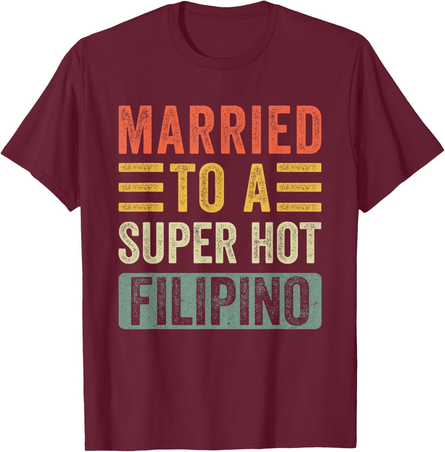 Married to a Super Hot Filipino Funny Husband Wife T-Shirt - T-Shirt | Maroon