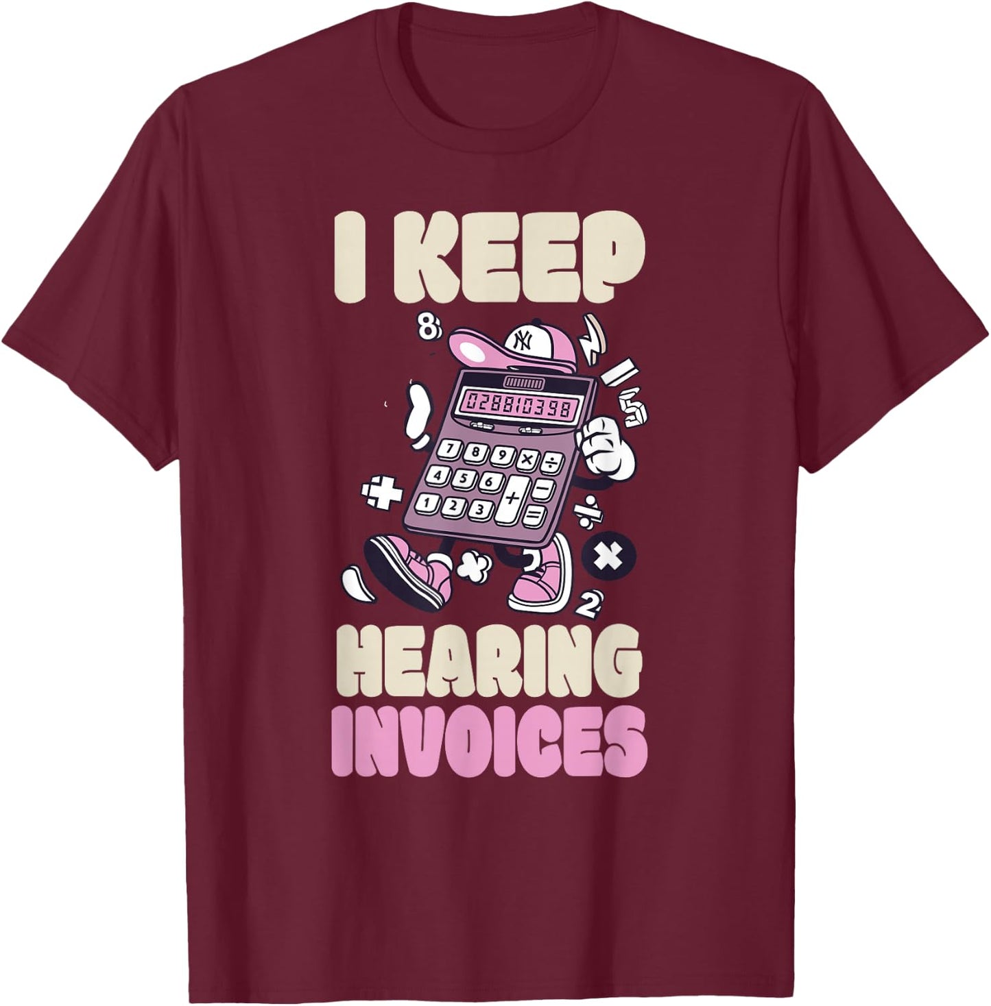 I Keep Hearing Invoices Funny Accountant Pun Accounting T-Shirt - T-Shirt | Maroon
