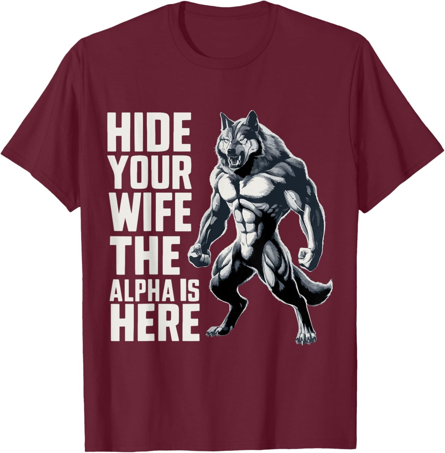 Hide Your Wife The Alpha Is Here T-Shirt - T-Shirt | Maroon