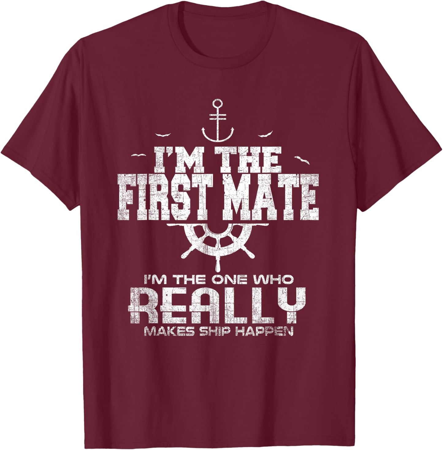 I'm the First Mate I Make Ship Happen Funny Sailing T-Shirt - T-Shirt | Maroon