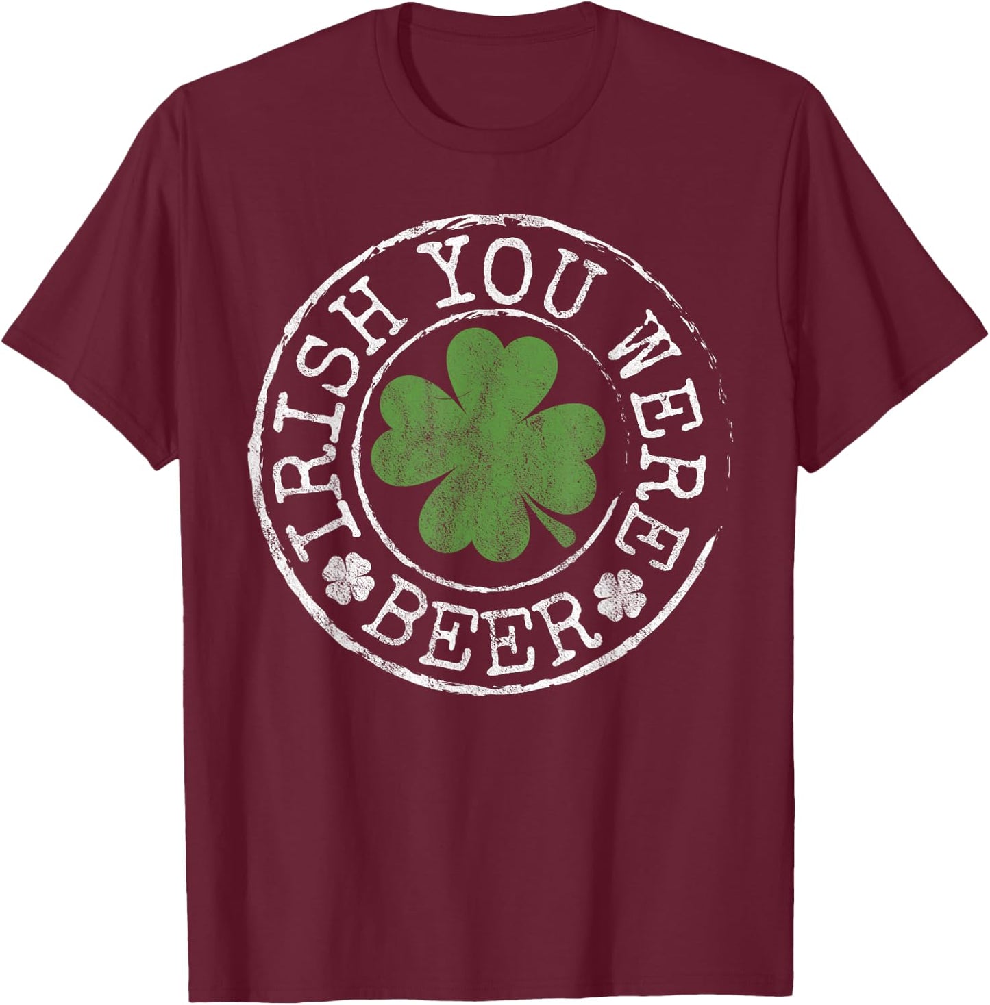 Irish You Were Beer Funny Clovers Stamp St Patrick's Day T-Shirt - T-Shirt | Maroon