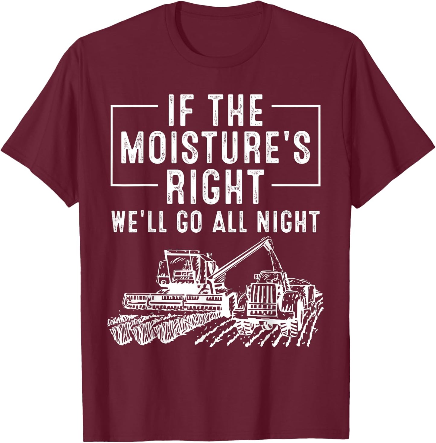 Cool If The Moisture's Right Farmer Gift Funny Farm Men T-Shirt - T-Shirt | Maroon