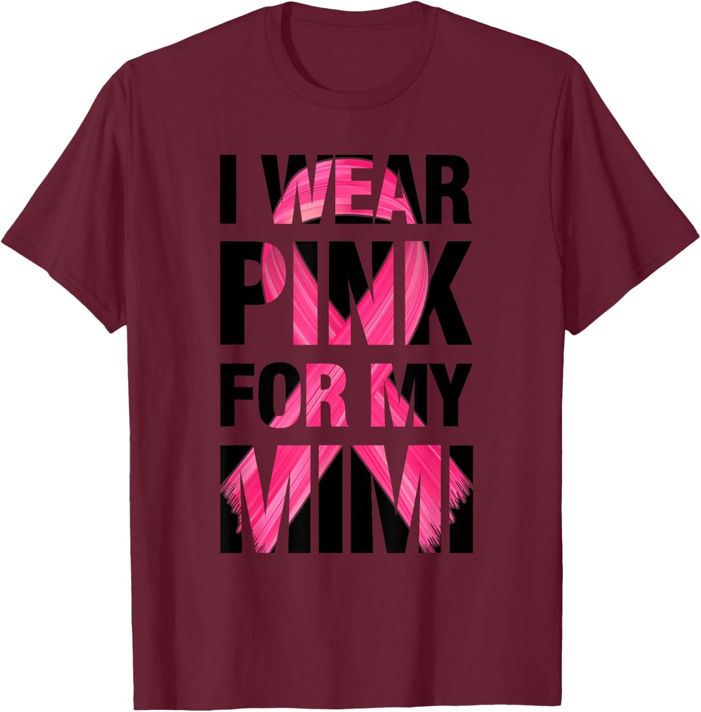 I Wear Pink For My Mimi - Support Breast Cancer Awareness T-Shirt - T-Shirt | Maroon