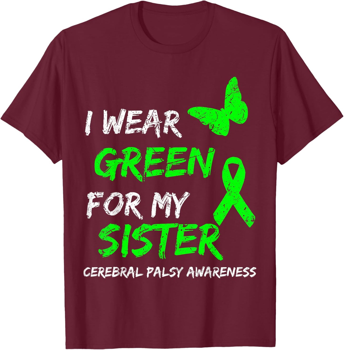 I Wear Green For My Sister Cerebral Palsy Ribbon T-Shirt - T-Shirt | Maroon