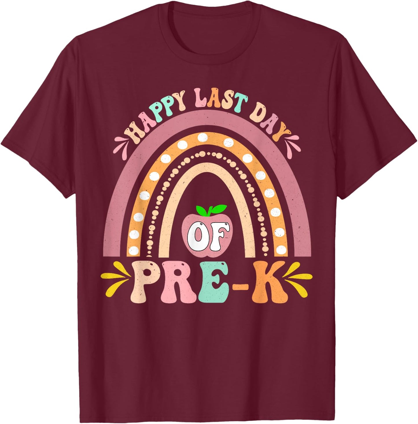 Happy Last Day Of Pre-K Rainbow Teacher Student T-Shirt - T-Shirt | Maroon