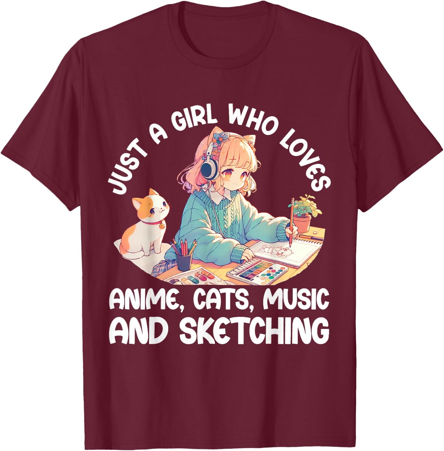 Just A Girl Who Loves Anime Cats Music and Sketching. Anime T-Shirt - T-Shirt | Maroon