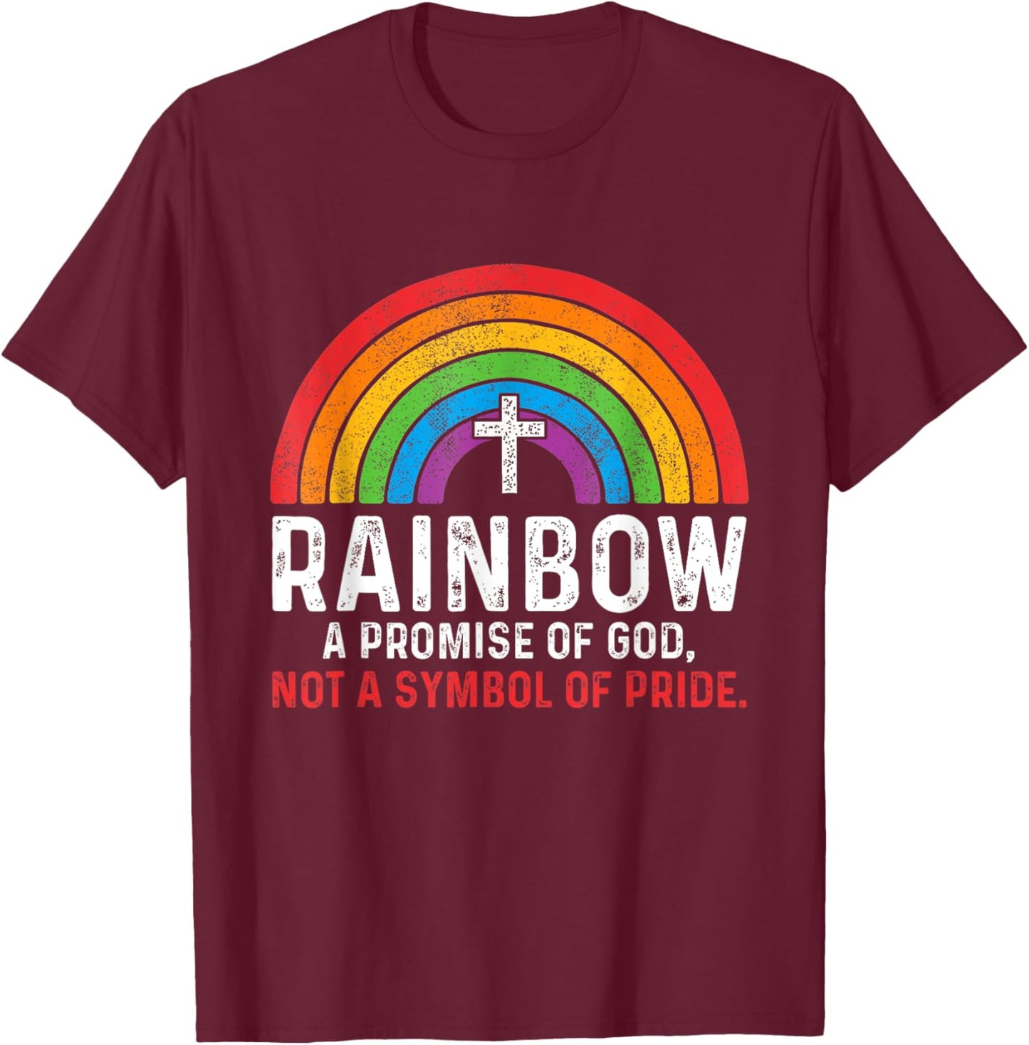 Rainbow A Promise Of God Not A Symbol Of Pride T-Shirt - T-Shirt | Maroon