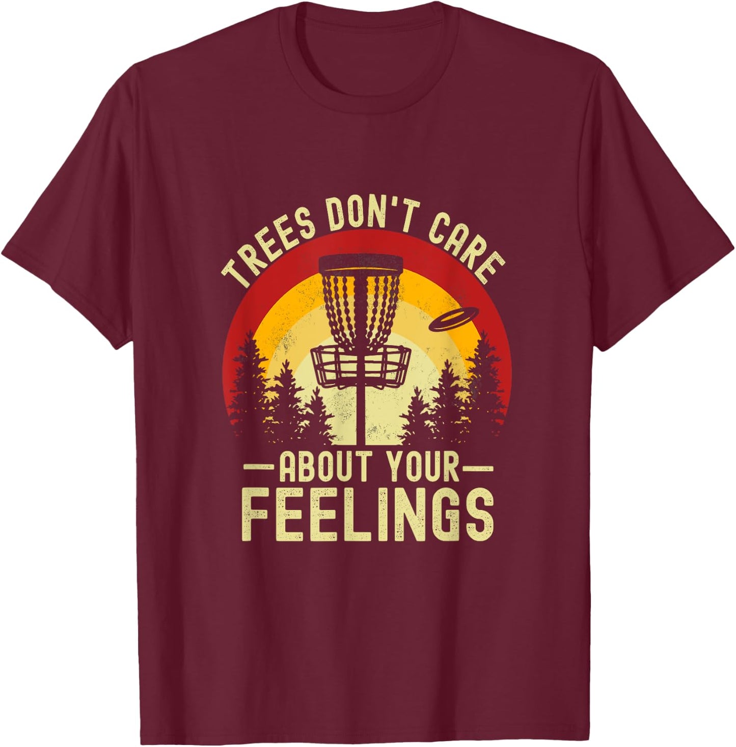 Trees Don't Care About Your Feelings Funny Disc Golf T-Shirt - T-Shirt | Maroon