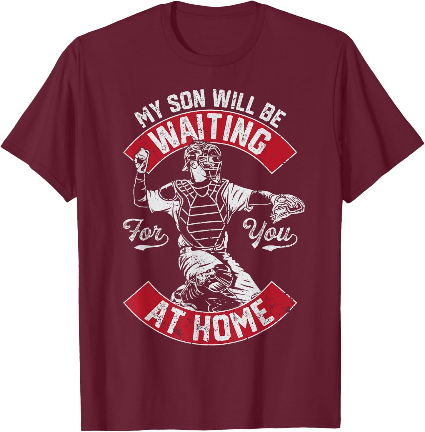 My Son Will Be Waiting For You At Home Baseball Catcher Wife T-Shirt - T-Shirt | Maroon