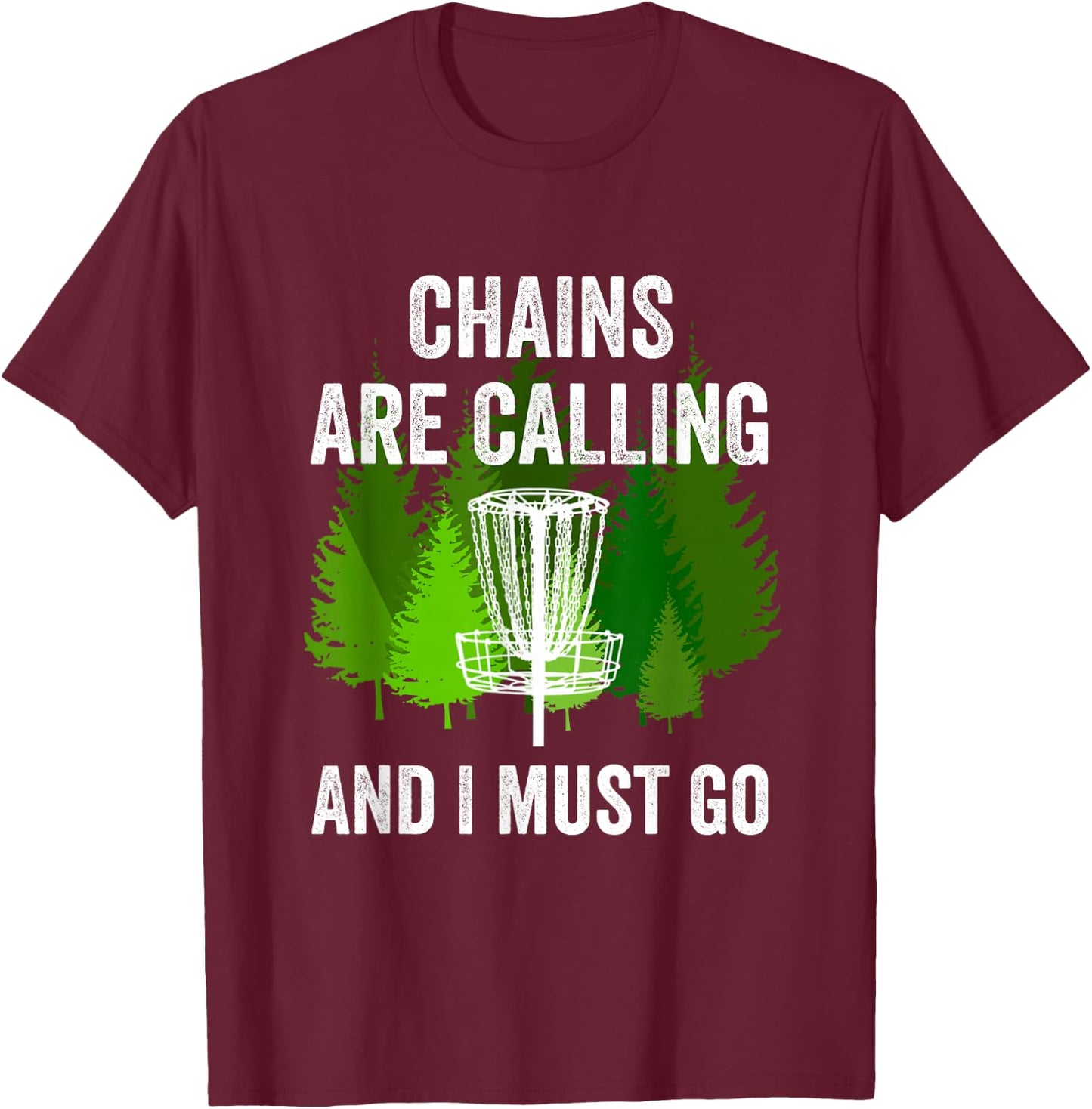 Funny Disc Golf Gift Chains are Calling and I Must Go Frolf T-Shirt - T-Shirt | Maroon