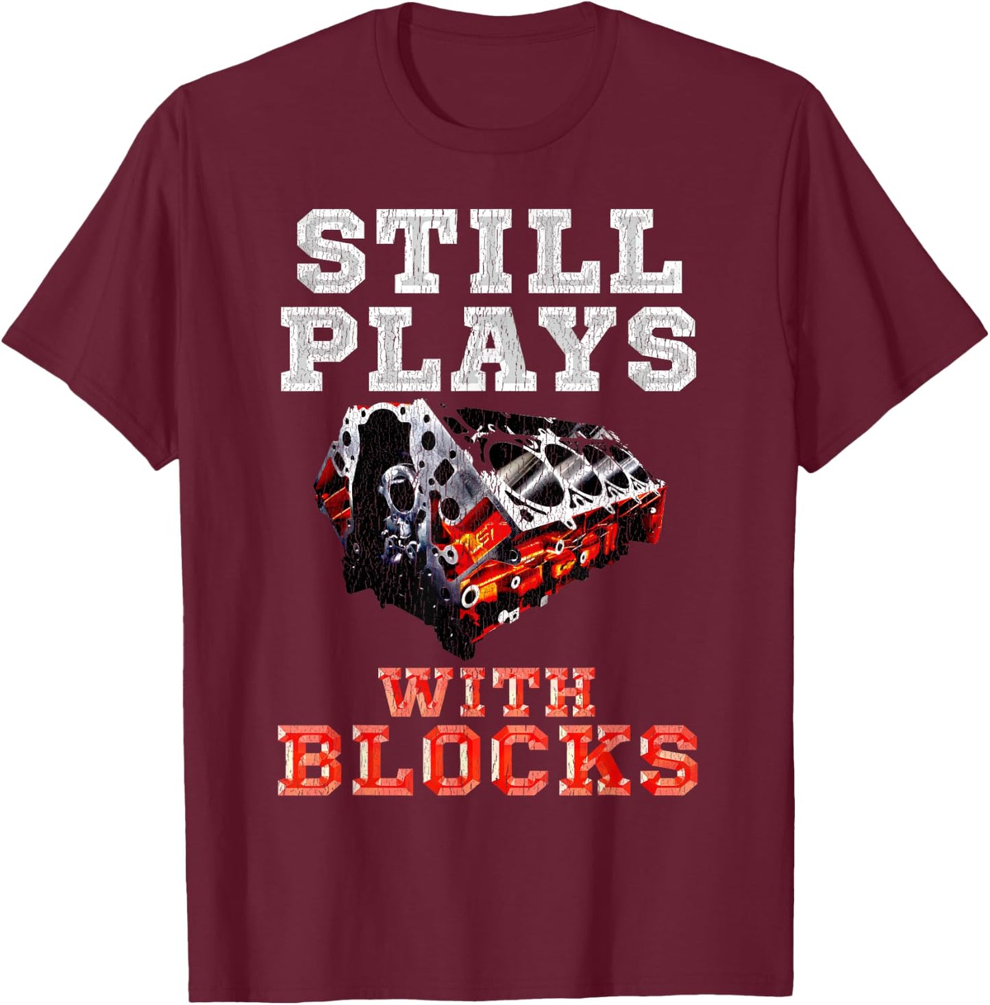 Still Plays with Blocks Drag Racing Engine T-Shirt - T-Shirt | Maroon