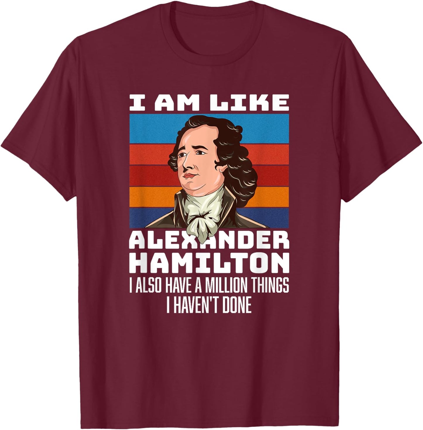 Vintage Retro Hamilton Saying - I Am Like Alexander Hamilton T-Shirt - T-Shirt | Maroon