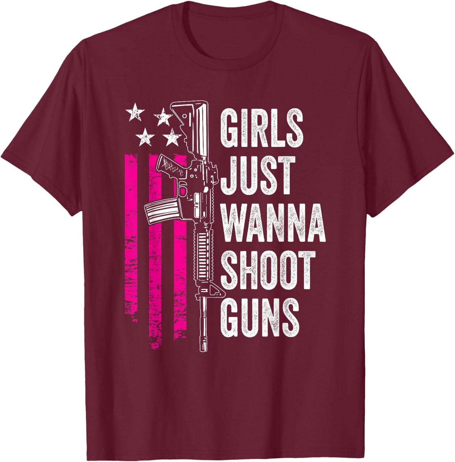 Girls Just Wanna Shoot Guns - Funny Gun Owner USA T-Shirt - T-Shirt | Maroon