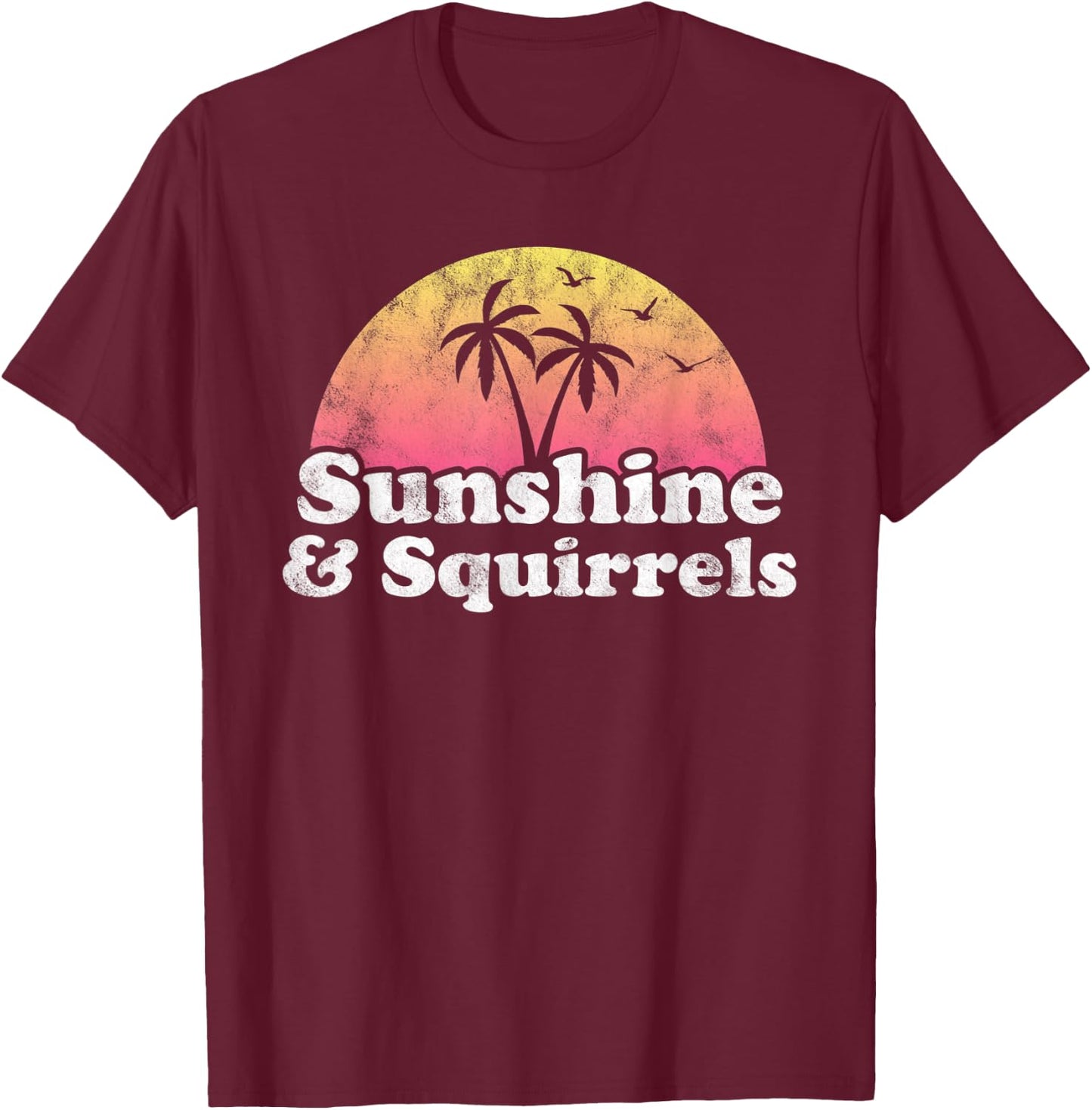 Squirrel Gift - Sunshine and Squirrels T-Shirt - T-Shirt | Maroon