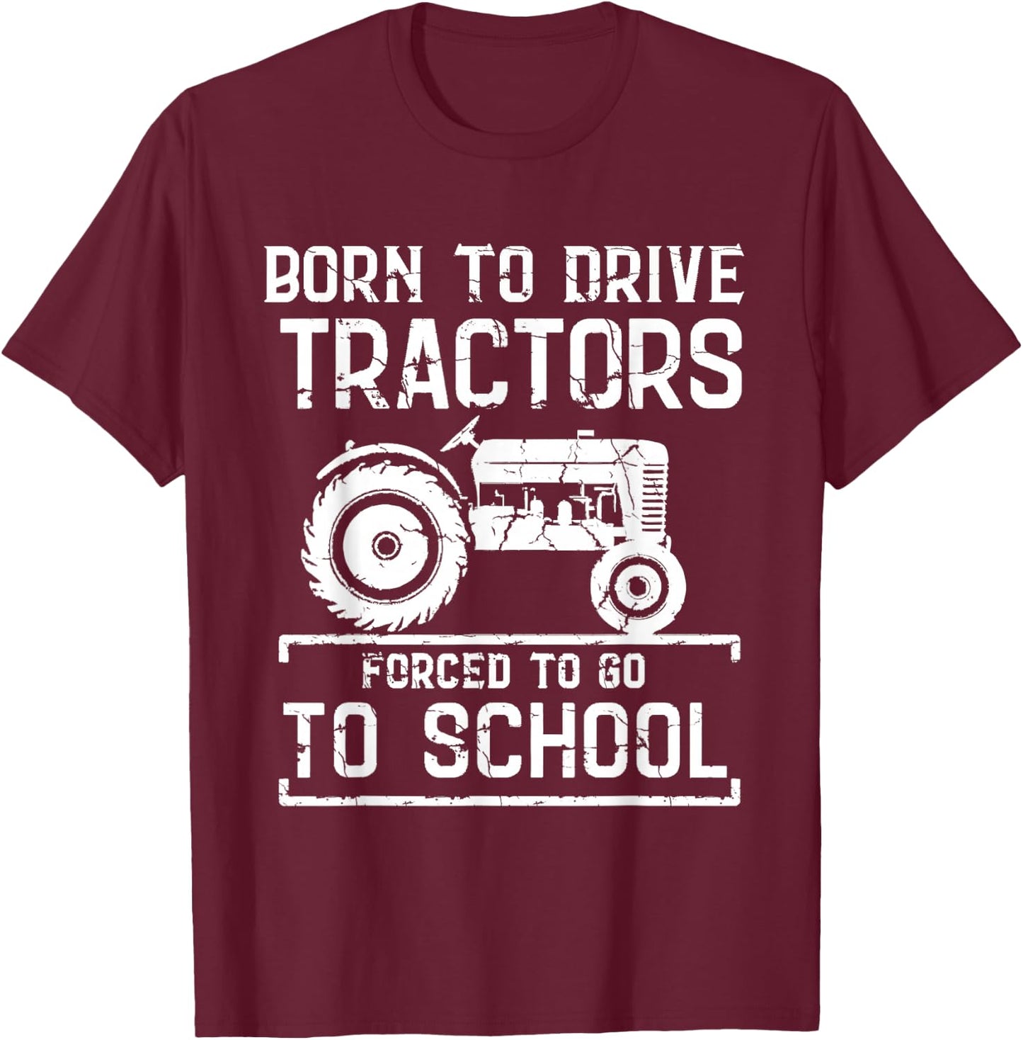 Born To Drive Tractors Forced To Go To School Farmer Kids T-Shirt - T-Shirt | Maroon