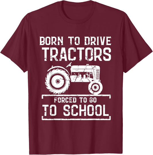 Born To Drive Tractors Forced To Go To School Farmer Kids T-Shirt - T-Shirt | Maroon