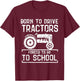 Born To Drive Tractors Forced To Go To School Farmer Kids T-Shirt - T-Shirt | Maroon