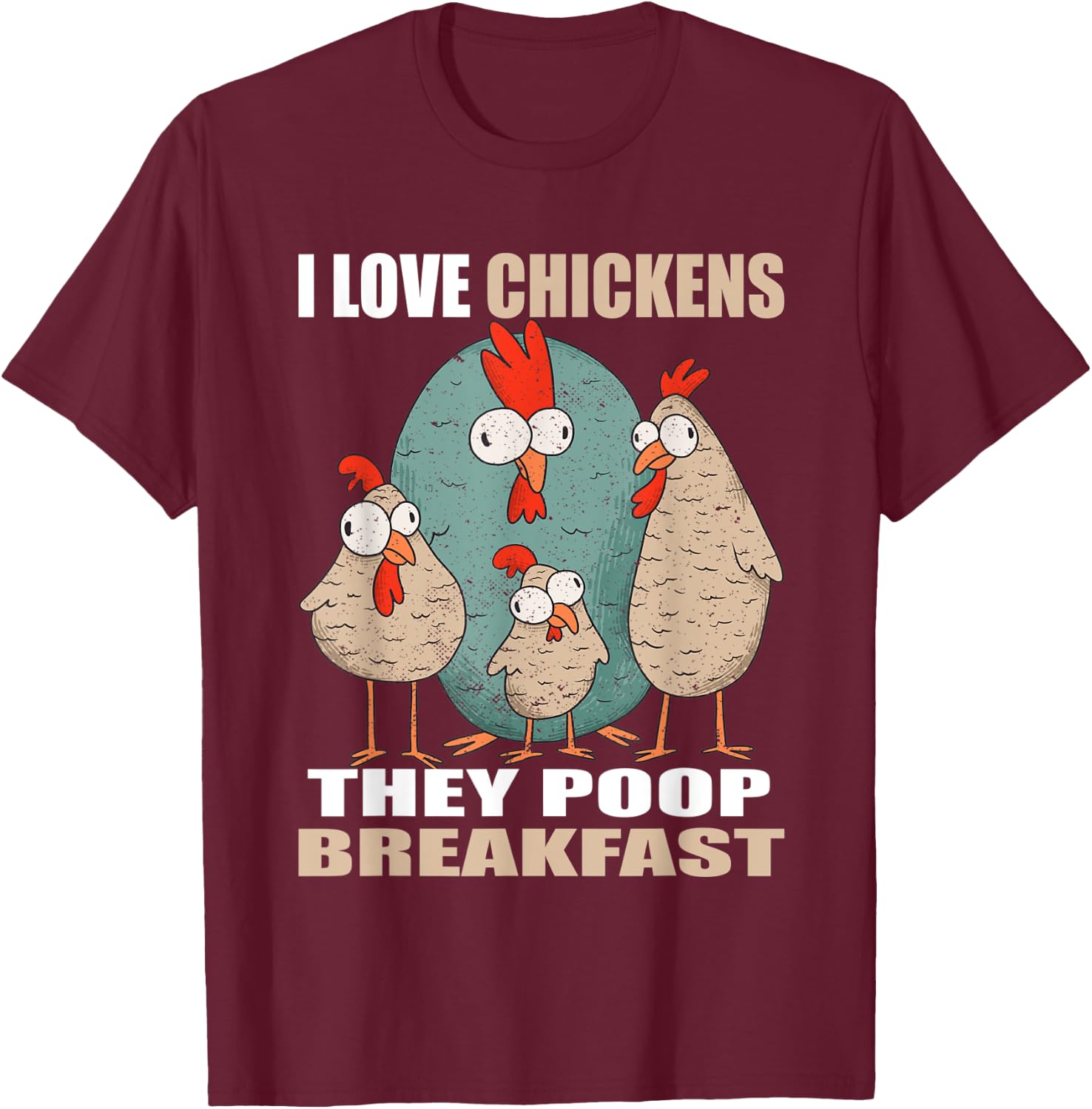 I Love Chickens The Poop Breakfast I Farm Farmer Chicken T-Shirt - T-Shirt | Maroon