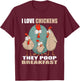 I Love Chickens The Poop Breakfast I Farm Farmer Chicken T-Shirt - T-Shirt | Maroon