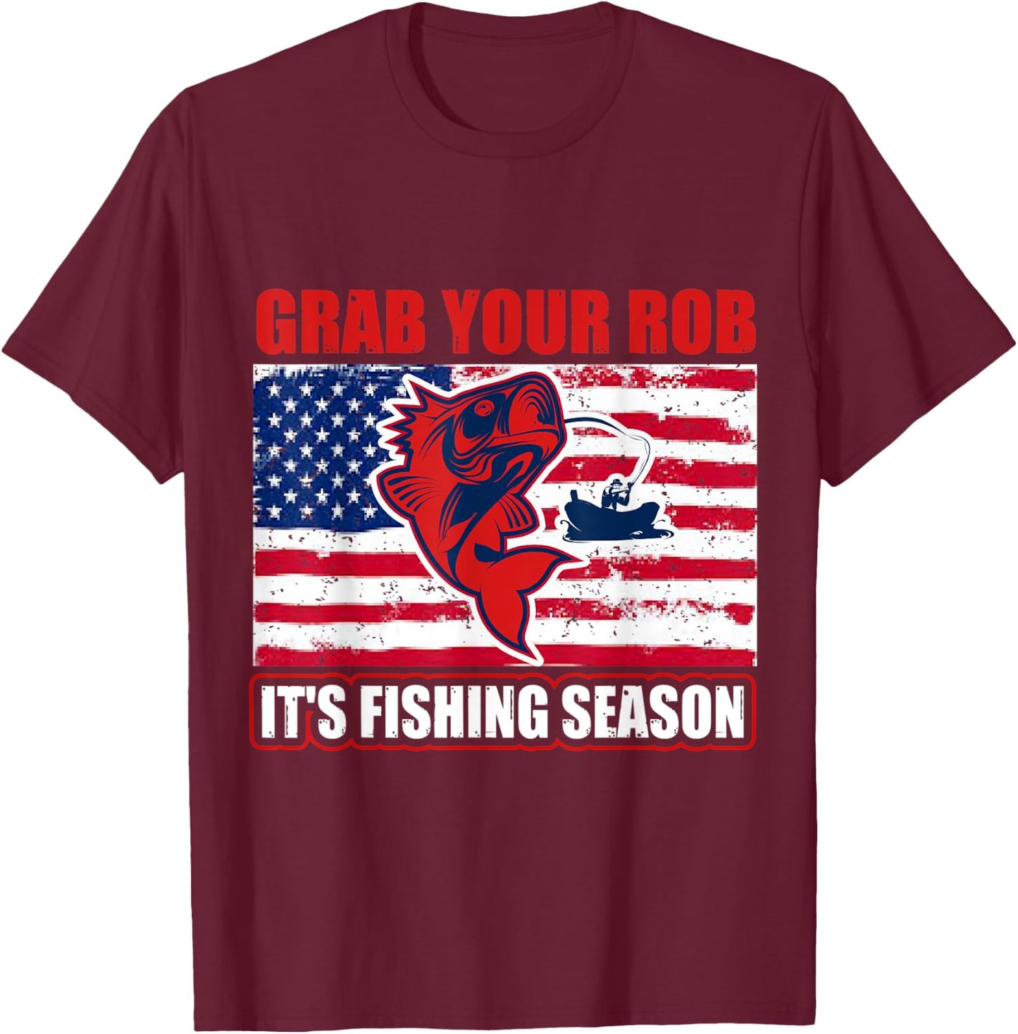 Grab Your Rob It's Fishing Season Funny Fishing Gift T-Shirt - T-Shirt | Maroon