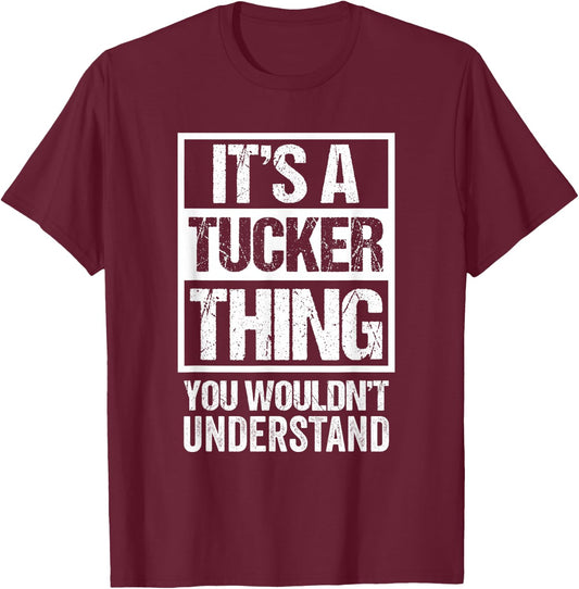 It's A Tucker Thing You Wouldn't Understand T-Shirt - T-Shirt | Maroon