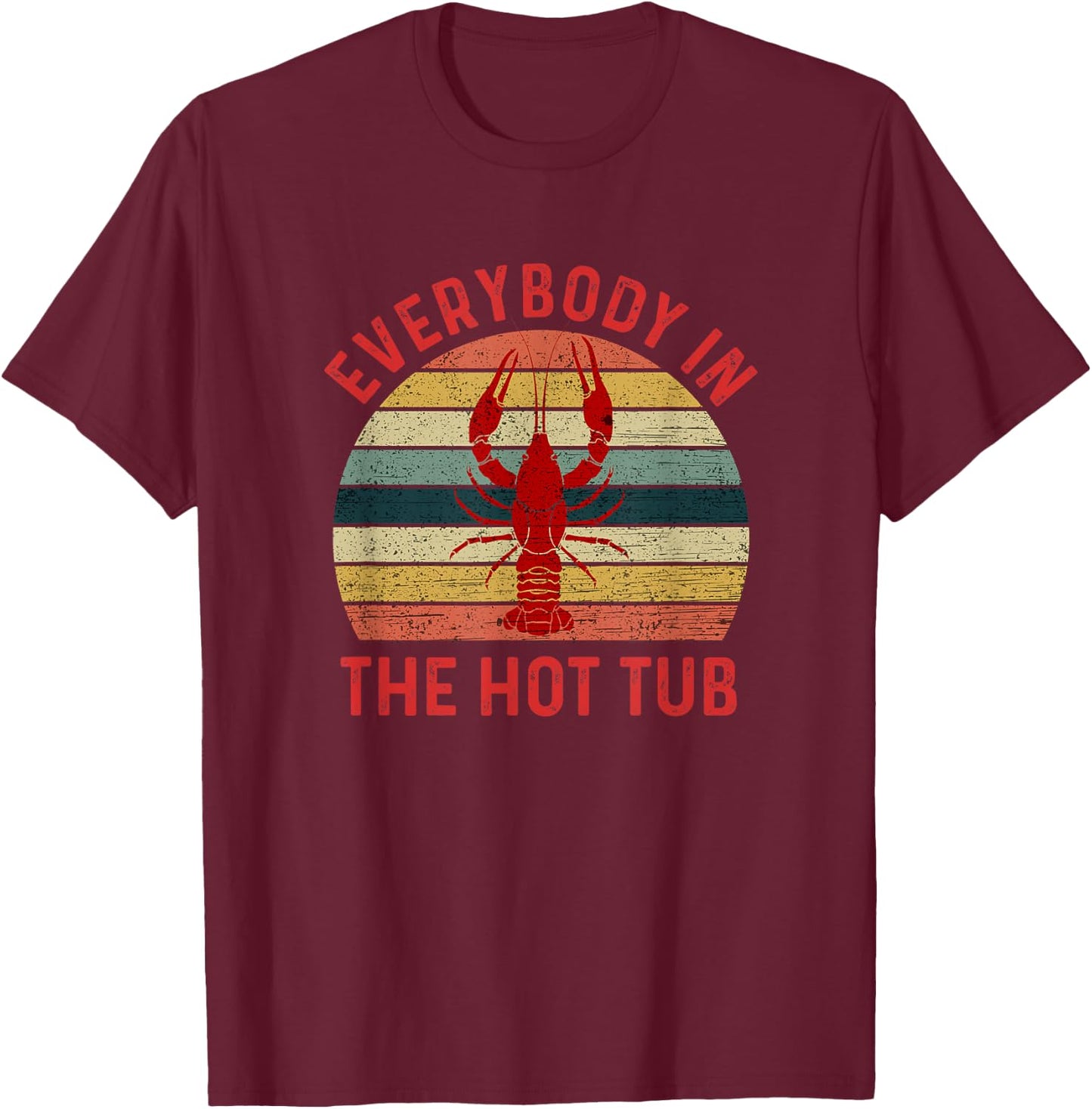 Everybody In The Hot Tub Funny Crawfish Crayfish Eating T-Shirt - T-Shirt | Maroon