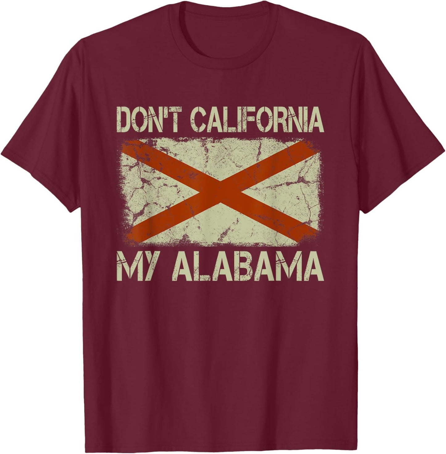 Vintage State Flag Don't California My Alabama T-Shirt - T-Shirt | Maroon