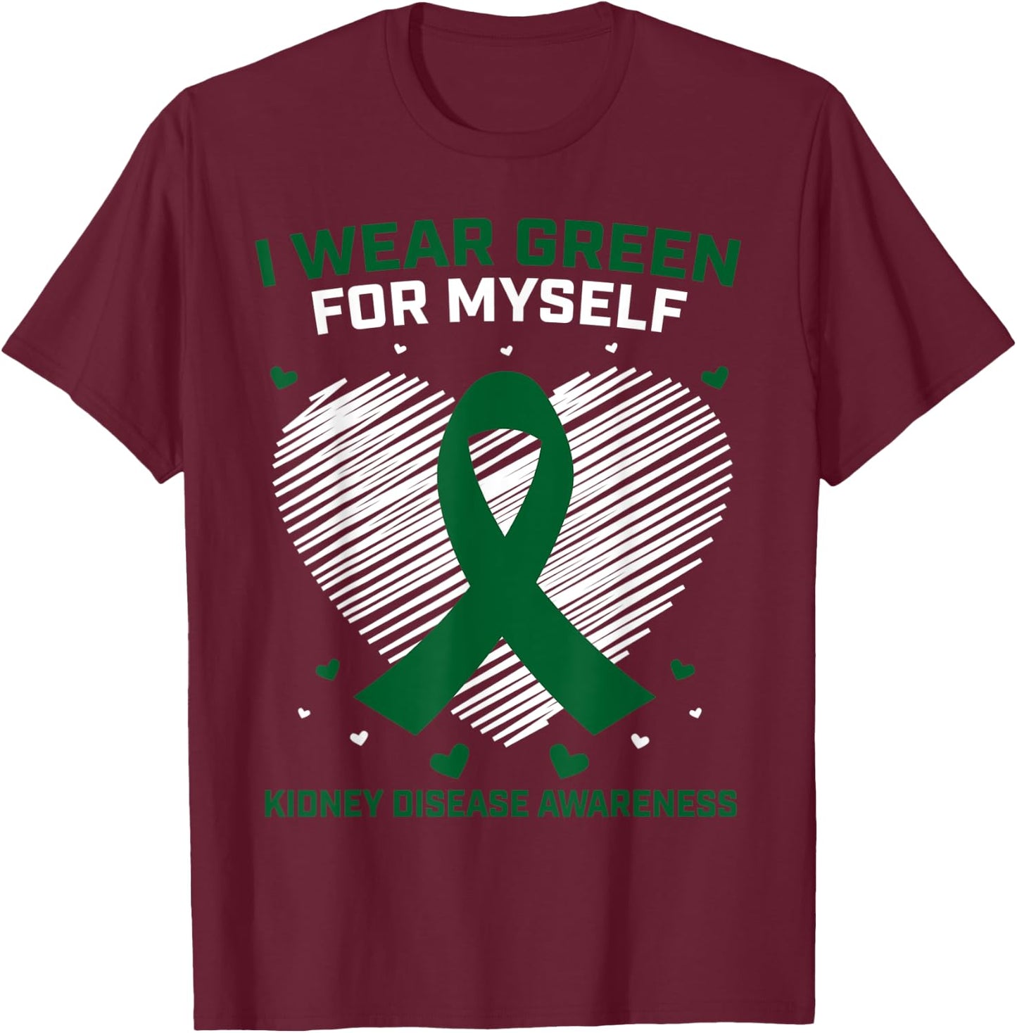 Heart I Wear Green For Myself Kidney Disease Awareness T-Shirt - T-Shirt | Maroon