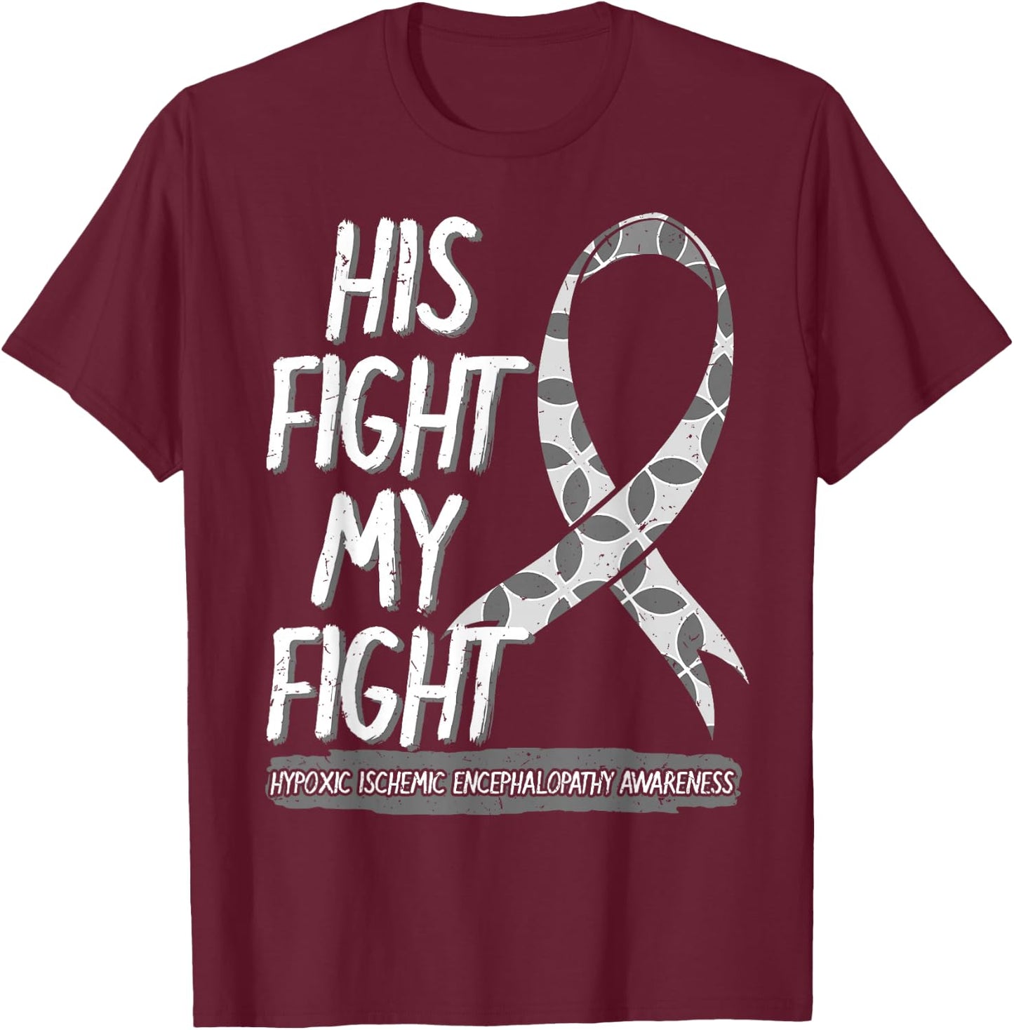 His Fight Is My Fight Hypoxic Ischemic Encephalopathy HIE T-Shirt - T-Shirt | Maroon