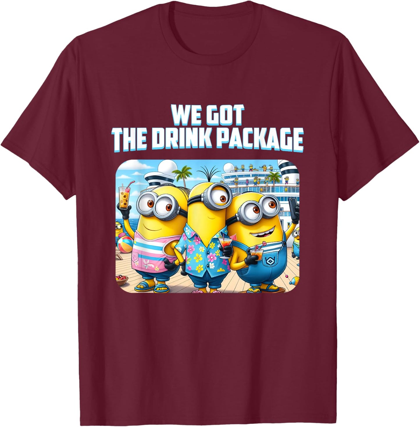 "We Got the Drink Package" Cruise T-Shirt - T-Shirt | Maroon