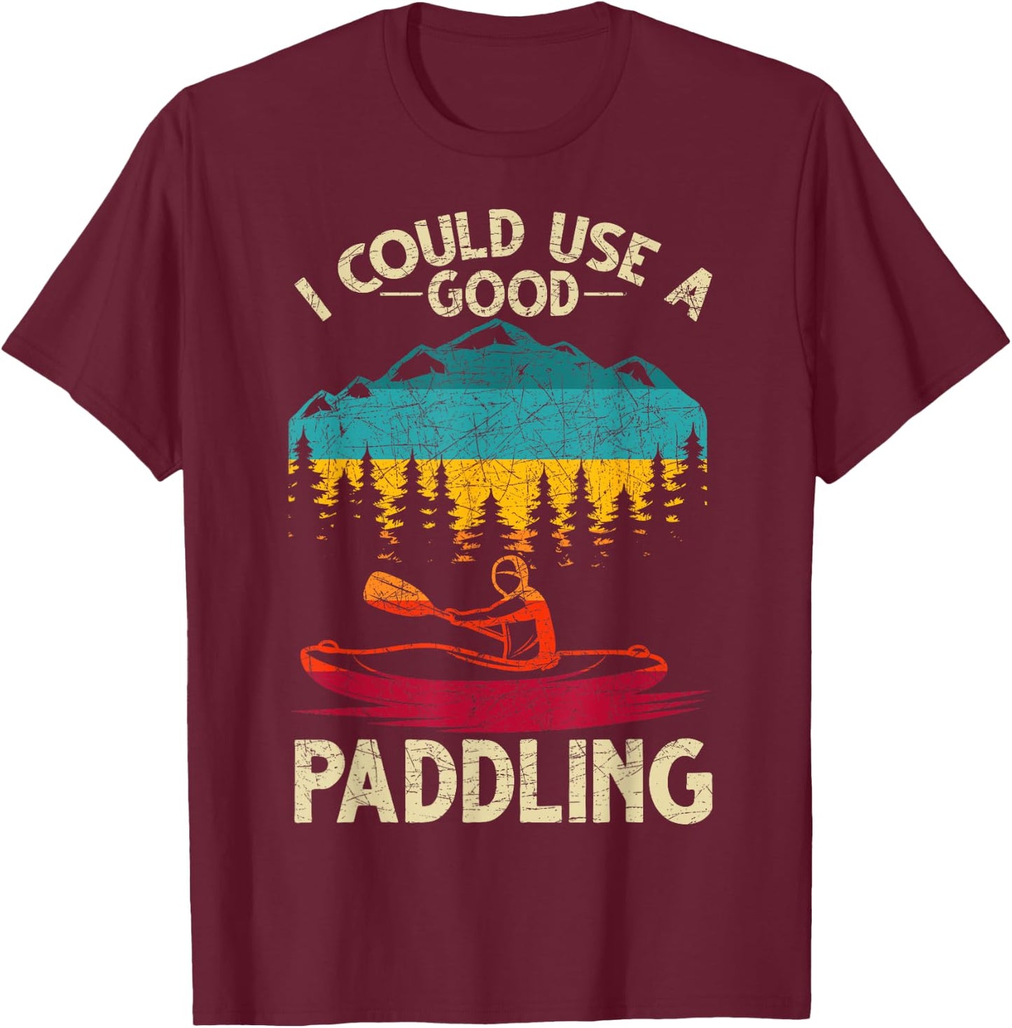 Funny Kayaker I Could Use A Good Paddling Retro Kayaking T-Shirt - T-Shirt | Maroon