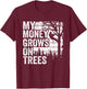Arborist Tree Climber Vintage My Money Grows On Trees T-Shirt - T-Shirt | Maroon