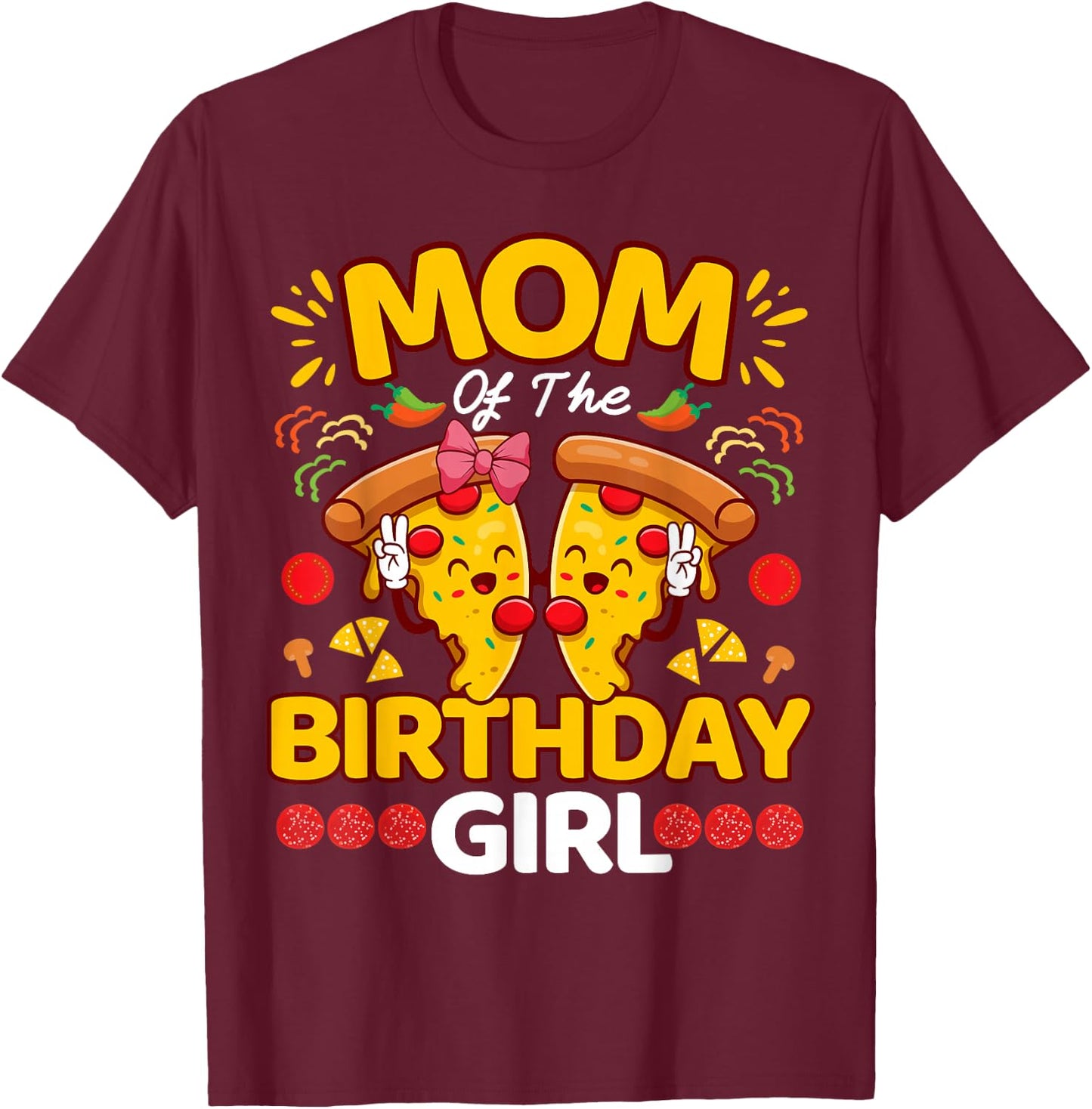 Mom Of Girl Birthday Pizza Lover Party Kawaii Foodie Mama T-Shirt - T-Shirt | Maroon