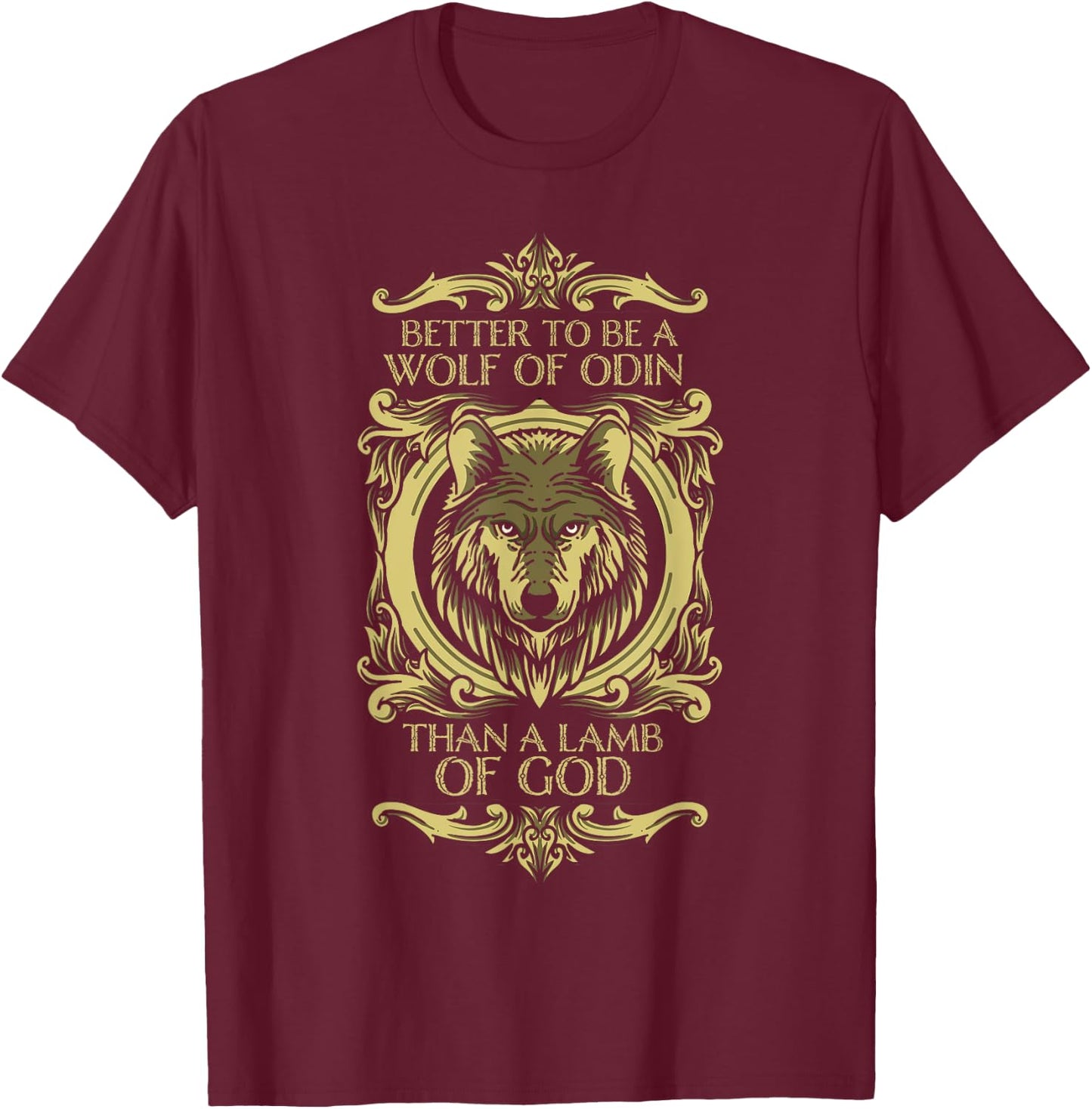 Fenrir Wolf - Better To Be a Wolf of Odin Than a Lamb of God T-Shirt - T-Shirt | Maroon