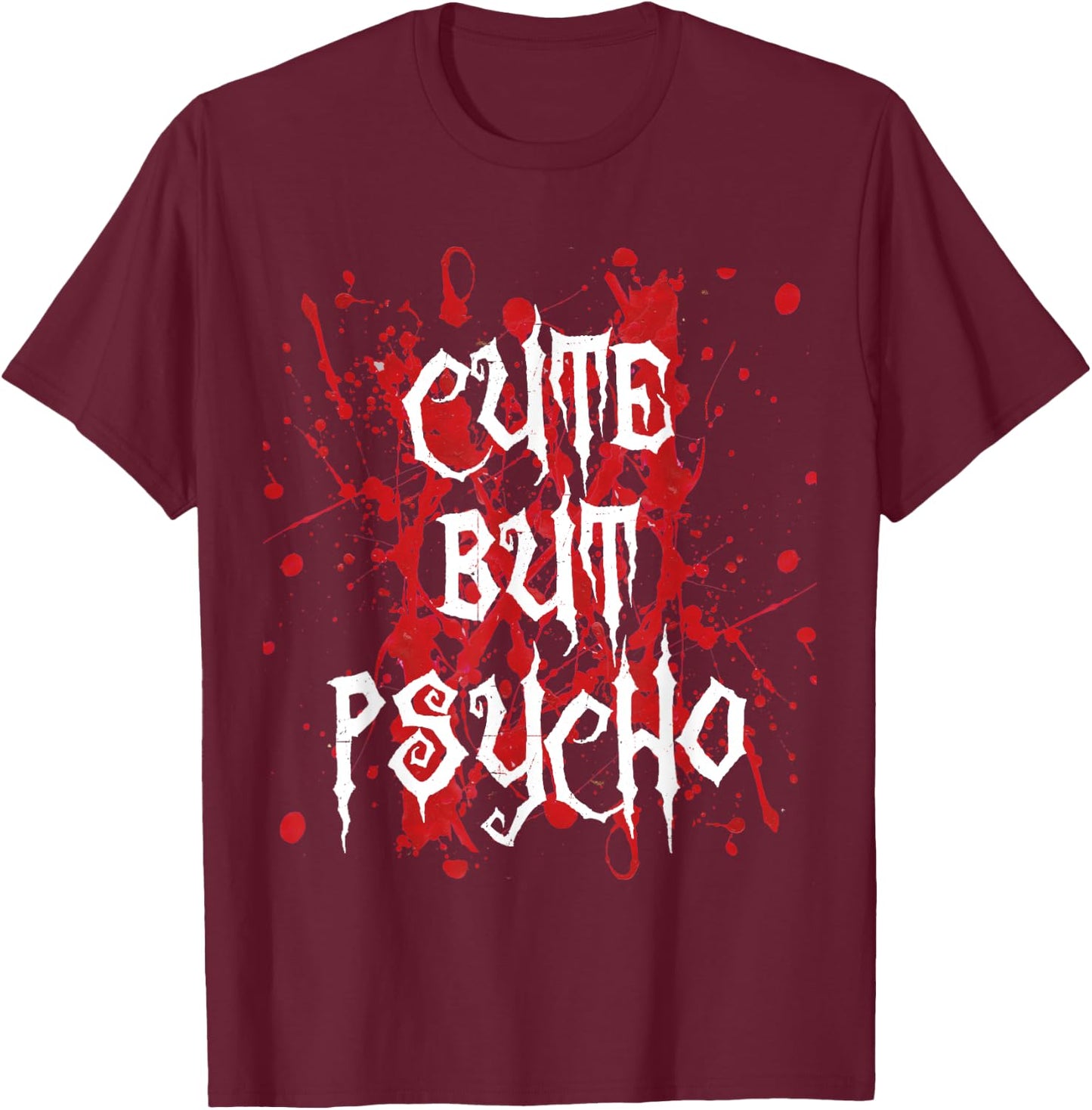 Cute but psycho blood splatter funny T-Shirt - T-Shirt | Maroon