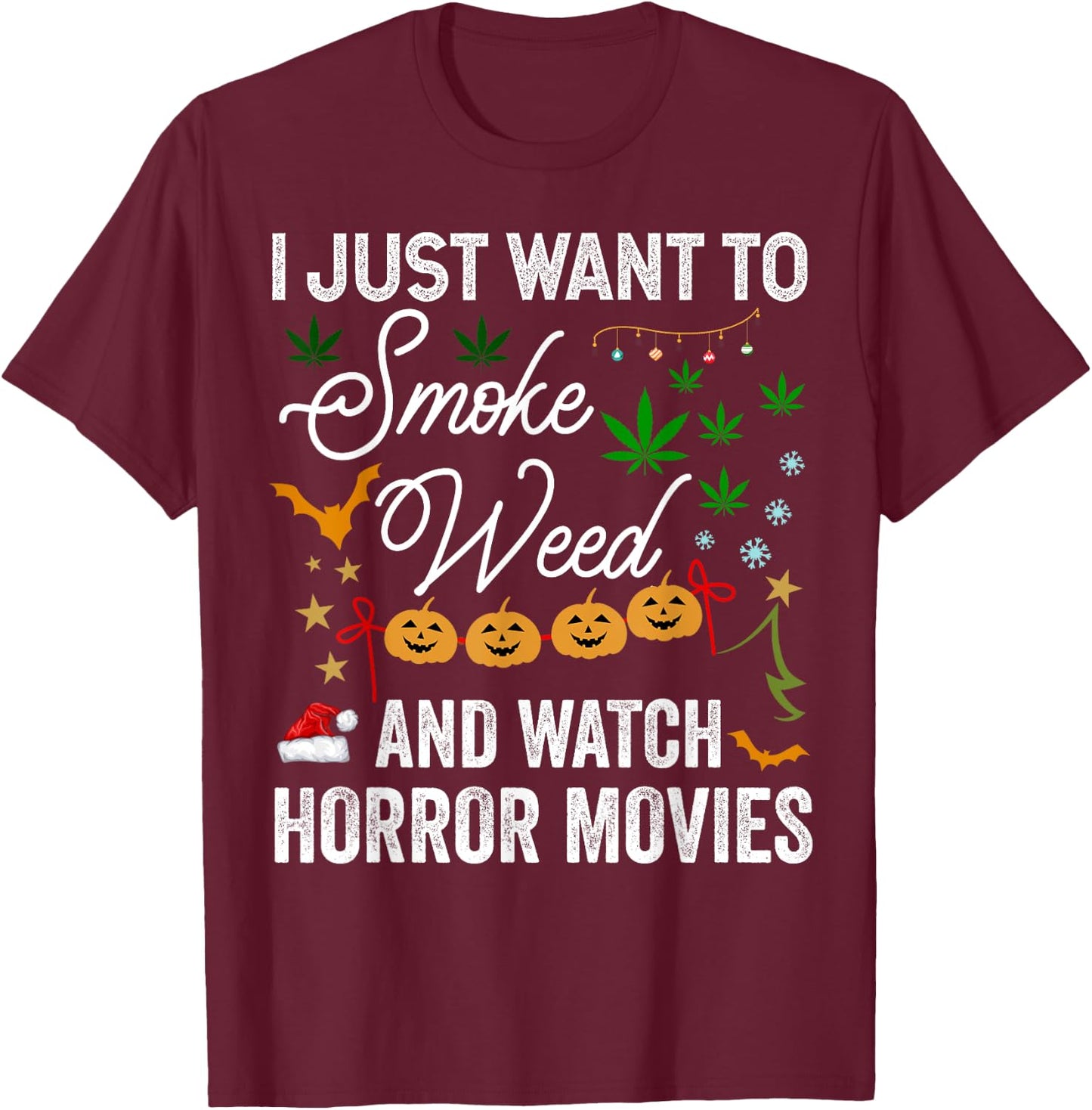 I Just Want to Smoke Weed and Watch Horror Movies Christmas T-Shirt - T-Shirt | Maroon