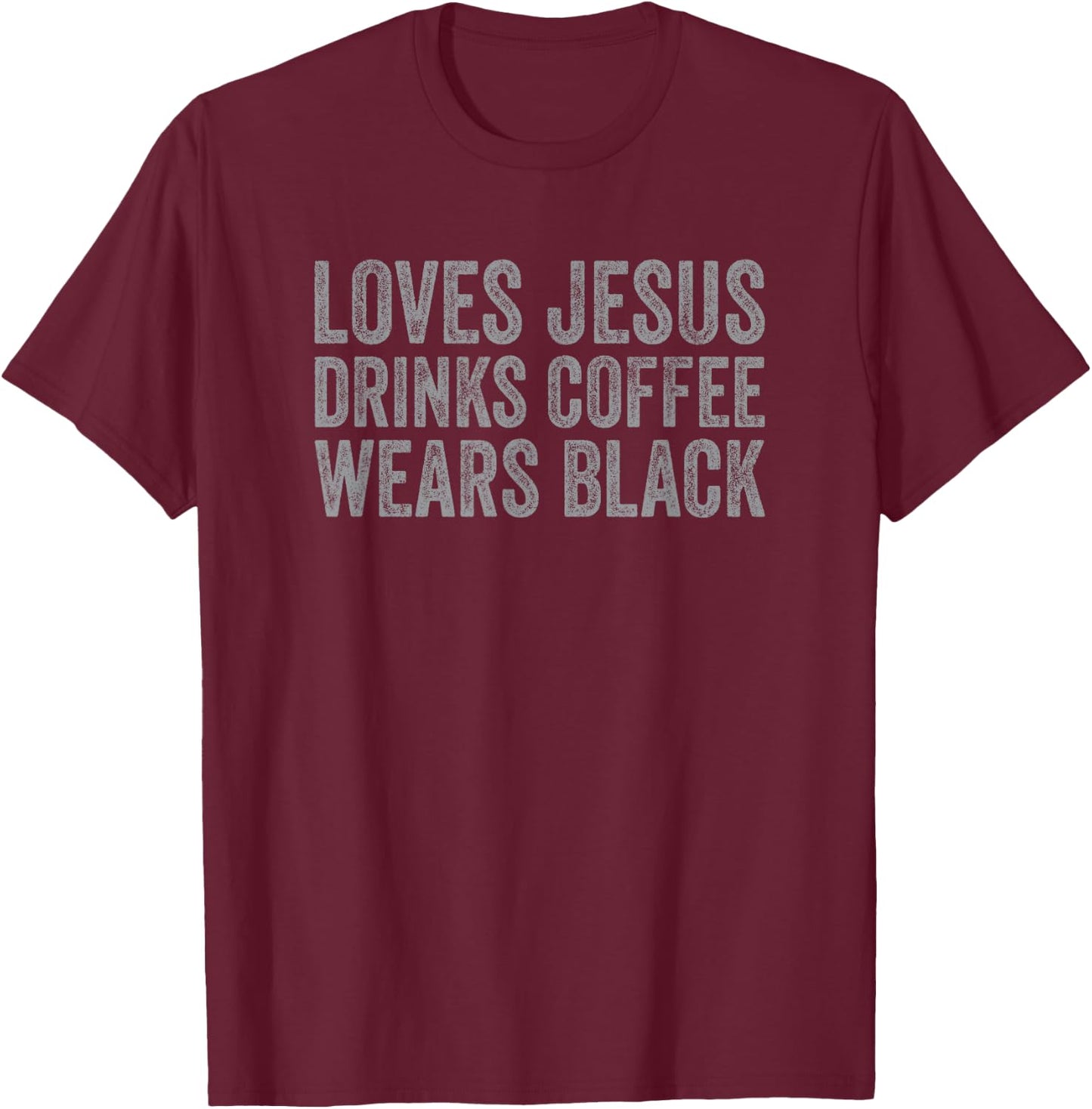 Loves Jesus Drinks Coffee Wears Black - Funny Christian T-Shirt - T-Shirt | Maroon