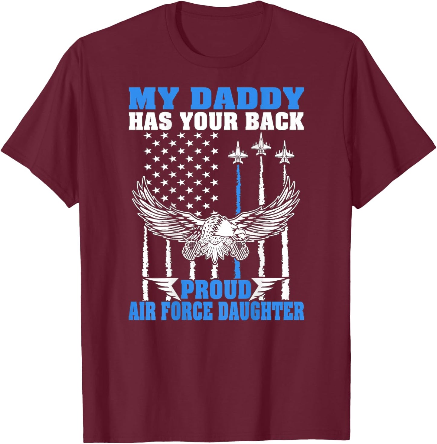 My Daddy Has Your Back Proud Air Force Daughter Military T-Shirt - T-Shirt | Maroon