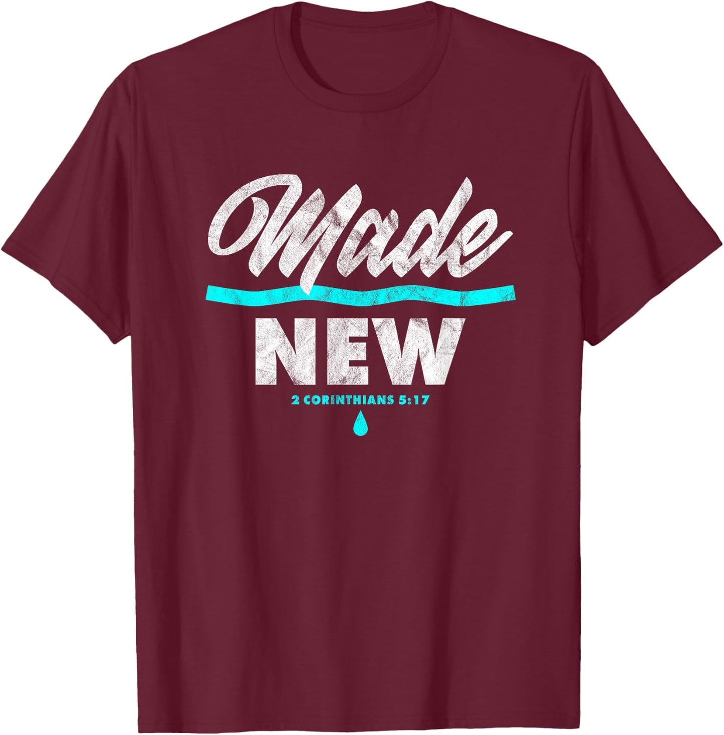 Made New Baptism Scripture Verse Christian Believer T-Shirt - T-Shirt | Maroon