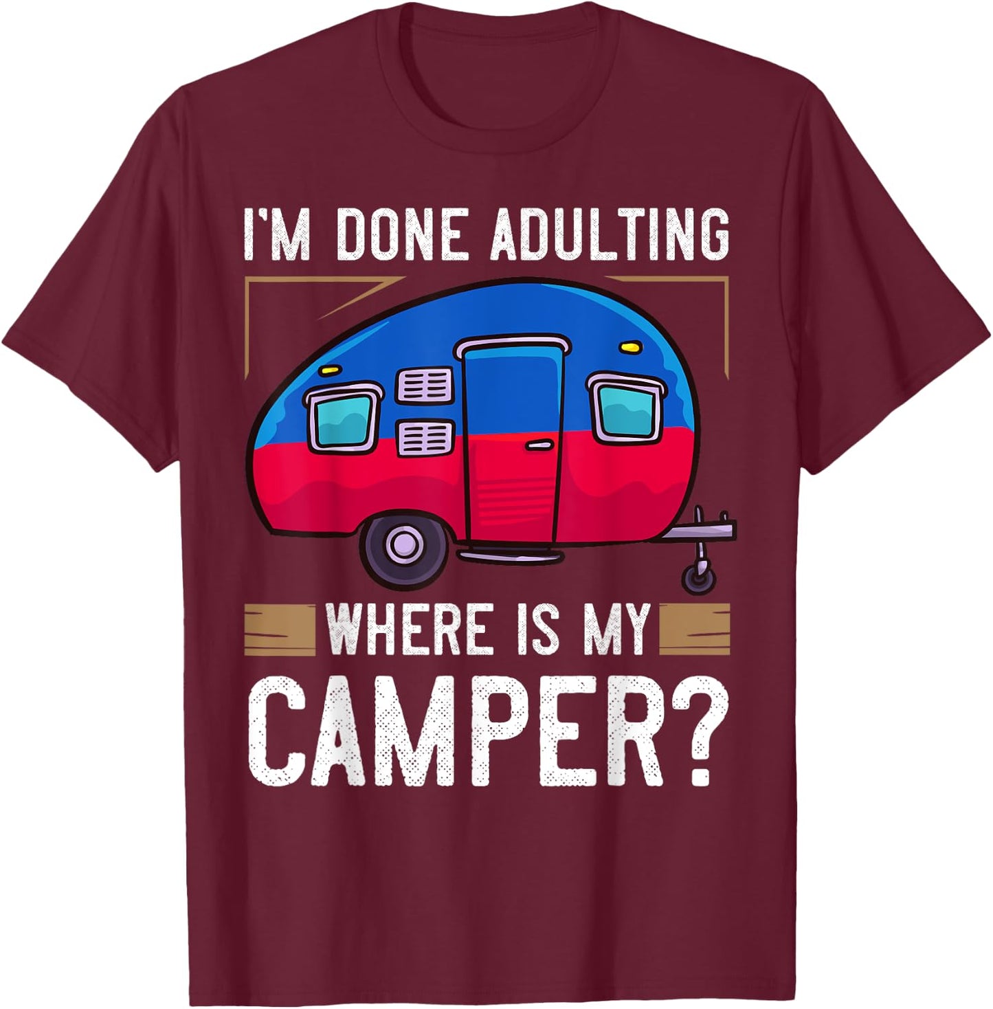Camper Travel Funny Trailer Park Road Trip T-Shirt - T-Shirt | Maroon