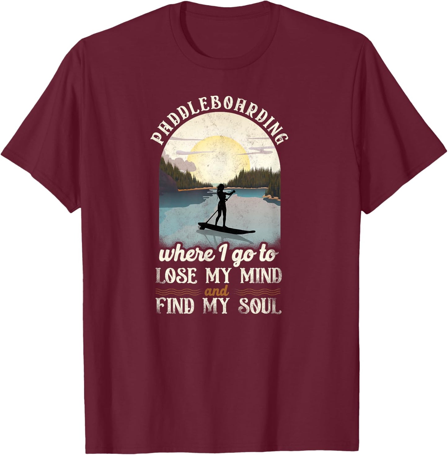 SUP Paddleboarding Where I Go To Lose My Mind Girl Sunset T-Shirt - T-Shirt | Maroon