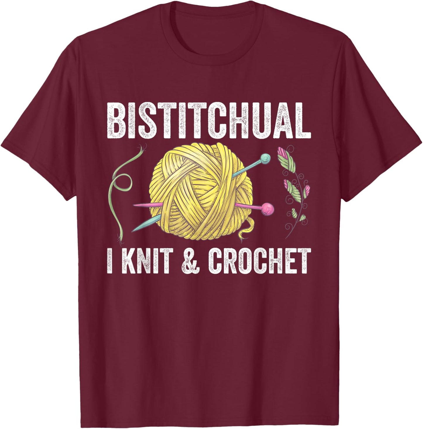 Bistitchual I Knit & Crochet Gift Funny T-Shirt - T-Shirt | Maroon
