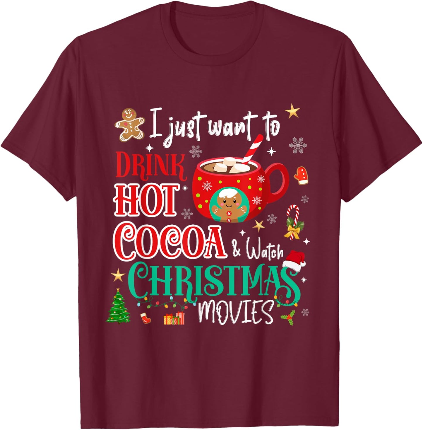 I Just Want To Drink Hot Cocoa and Watch Christmas Movies T-Shirt - T-Shirt | Maroon