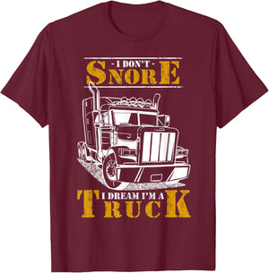 I Don't Snore I Dream I'm Truck Big Rig Driver Trucker Gift T-Shirt - T-Shirt | Maroon