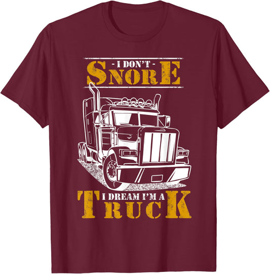 I Don't Snore I Dream I'm Truck Big Rig Driver Trucker Gift T-Shirt - T-Shirt | Maroon