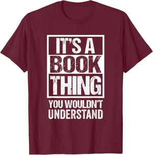 It's A Book Thing You Wouldn't Understand - Reader, Author T-Shirt - T-Shirt | Maroon