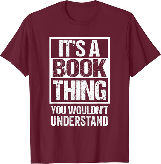 It's A Book Thing You Wouldn't Understand - Reader, Author T-Shirt - T-Shirt | Maroon