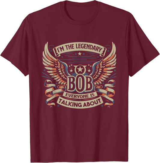 I'm The Legendary Bob , Small, Black T-Shirt - T-Shirt | Maroon