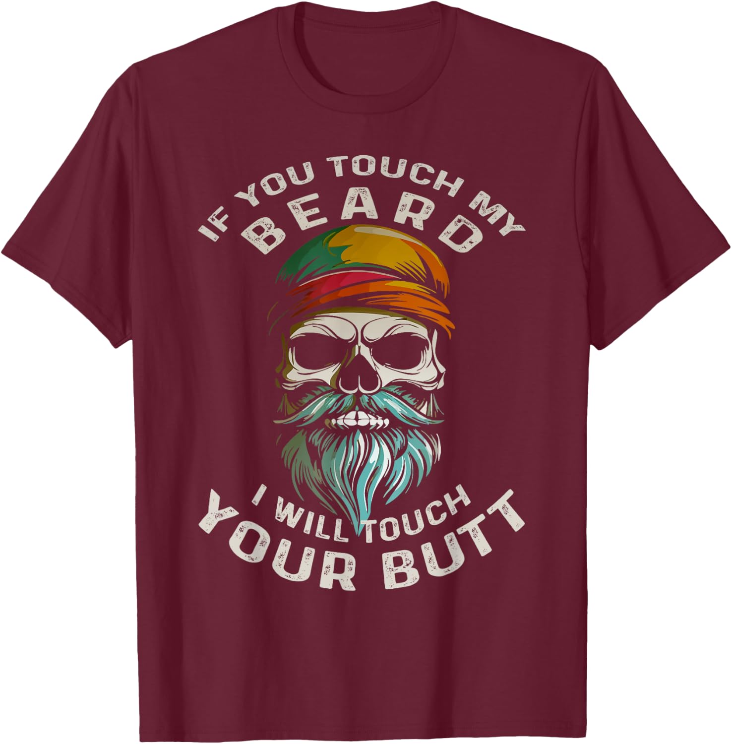 If You Touch My Beard I Will Touch Your Butt Beard Lover T-Shirt - T-Shirt | Maroon